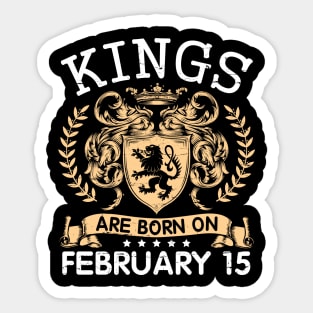 Kings Are Born On February 15 Happy Birthday To Me You Papa Daddy Uncle Brother Husband Cousin Son Sticker